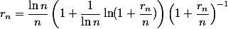  r_n = \dfrac {\ln n} n \left(1 +  \dfrac1 {\ln n} \ln (1 + \dfrac {r_n} n)\right) \left( 1 + \dfrac {r_n} n  \right)^{-1}